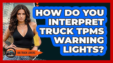 How Do You Interpret Truck TPMS Warning Lights? - Big Truck Lovers