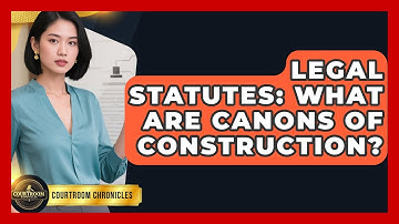 Legal Statutes: What Are Canons Of Construction? - Courtroom Chronicles