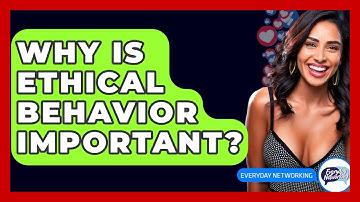 Why Is Ethical Behavior Important? - Everyday-Networking
