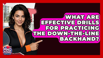 What Are Effective Drills For Practicing The Down-the-Line Backhand? - Ping Pong Prodigy