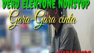 DERO ELEKTONE NONSTOP GARA GARA CINTA