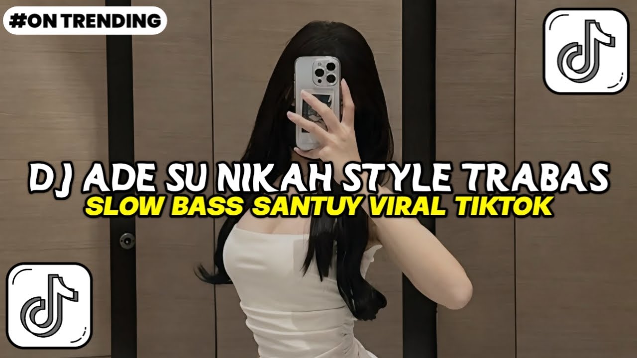 Dj ADE SU NIKAH SLOW BASS SANTUY STYLE TRABAS VIRAL TIKTOK TERBARU YANG KALIAN CARI 