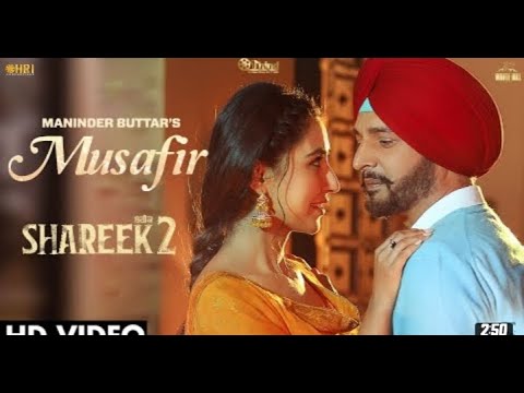 Musafir Official Video Maninder Buttar | SHAREEK 2 | Dev K | Sharan Kaur | Jimmy Shergill1080p