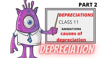 DEPRECIATION || CAUSES OF DEPRECIATION || CLASS-11 || PART 2 ||accounts || animations
