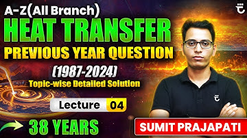 A-Z (All Branch) PYQs of Heat Transfer | Lecture-4 | 38 Years Topicwise Solution | Sumit Prajapati
