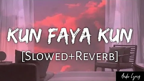 Kun Faya Kun [Slowed-Reverb]-A.R Rahman | Audio Lyrics