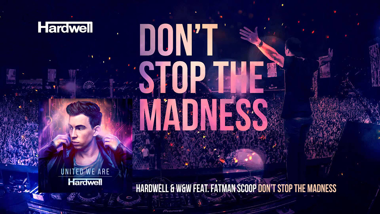 Hardwell  WW feat Fatman Scoop   Dont Stop The Madness OUT NOW  UnitedWeAre