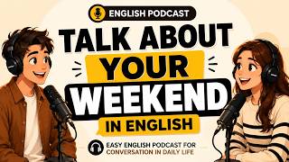 25-Minute English Podcast | Talk About Your Weekend with Confidence