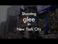 Shooting Glee in New York City || Glee Special Features Season 2