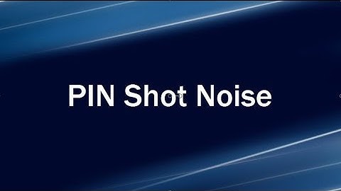 Lecture 1: Noise Sources H PIN shot noise