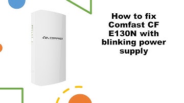 How to fix Comfast CF E130N with blinking power supply