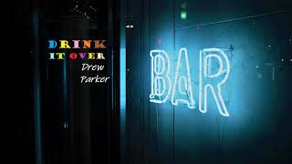 Video thumbnail of "Drew Parker - Drink It Over"