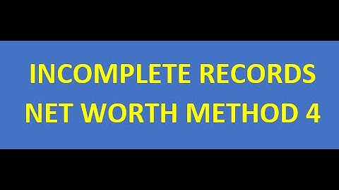 Incomplete Records 12 Net Worth Method Final Accounts and Balance Sheet
