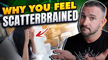 Why You Feel Scatterbrained