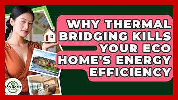 Why Thermal Bridging Kills Your Eco Home