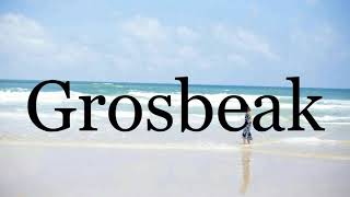 Top 3 how to pronounce grosbeak