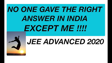 [JEE ADVANCE 2020 ] WHEN NO ONE IN INDIA GAVE THE RIGHT ANSWER IN MOST DEBATED PROBLEM OF PHYSICS