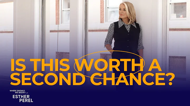 Is This Worth a 2nd Chance? Post Break-Up Reconciliation: Where Should We Begin? with Esther Perel