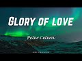 Glory of Love (Lyrics) Peter Cetera