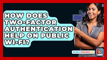 How Does Two-Factor Authentication Help On Public Wi-Fi? - SearchEnginesHub.com