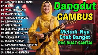 Download Lagu DANGDUT GAMBUS LAWAS NOSTALGIA 80AN 90AN ORIGINAL 🎸SIKSA KUBUR, MUNAFIK, CIRI CIRINE WONG NU MP3