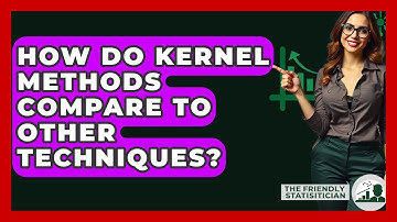 How Do Kernel Methods Compare To Other Techniques? - The Friendly Statistician