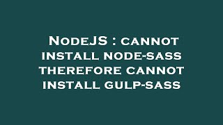 Celebrity NodeJS : cannot install node-sass therefore cannot install gulp-sass Profile
