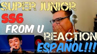 Super Junior ss6 From U MV REACTION [ESPAÑOL]