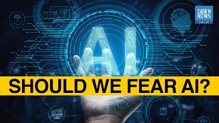 Should we fear artificial intelligence? | Dawn News English