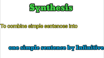 Synthesis.. To combine simple sentences in to one simple sentence by Infinitive