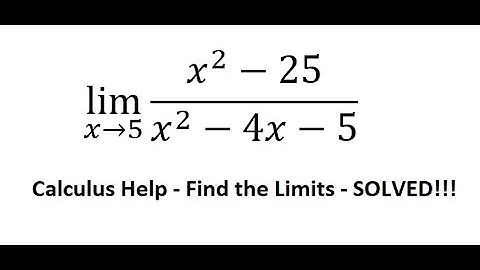Calculus Help: Find the limits - lim(x→5) (x^2-25)/(x^2-4x-5) - Techniques - SOLVED!!!