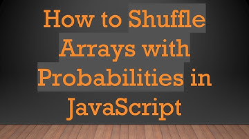 How to Shuffle Arrays with Probabilities in JavaScript