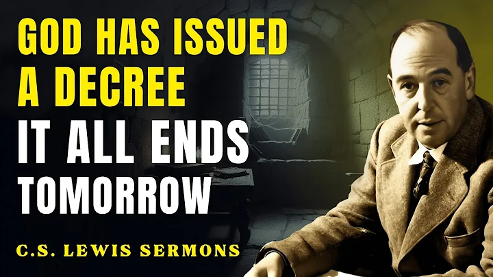 It All Ends Tomorrow Due To Your Actions — God Has Decreed It! | C.S Lewis Sermons