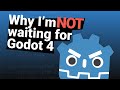 Why I'm not waiting for Godot 4.0
