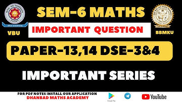 SEM-6 IMPORTANT QUESTION SERIES VBU & BBMKU MATHEMATICS