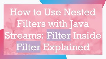 How to Use Nested Filters with Java Streams: Filter Inside Filter Explained