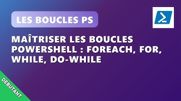 PowerShell Ep.4 : Maîtriser les Boucles PowerShell : ForEach, For, While et Do-While