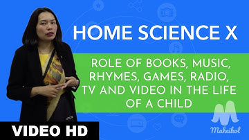 Home Science X - Role of Books, Music, Rhymes, Games, Radio, TV and Video in the life of a Child