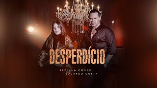 Video thumbnail of "Japinha Conde e Eduardo Costa - Desperdício (Videoclipe Oficial)"