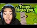 In this game trees are your new enemies (trees Hate You)