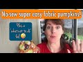 No-sew super EASY fabric PUMPKIN trials!