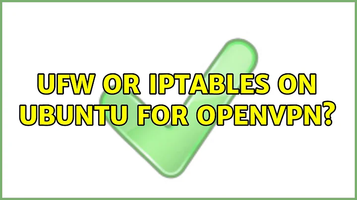 Ubuntu: UFW or IPTables on Ubuntu for OpenVPN?