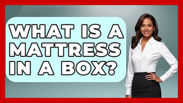 What Is A Mattress In A Box? - Sleep Wellness Workshop