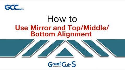 GCC---How to use mirror and top middle bottom alignment-GreatCut-S