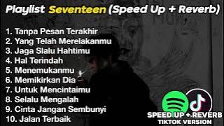 Kumpulan Lagu Galau Seventeen Speed Up   Reverb Viral TikTok 2024