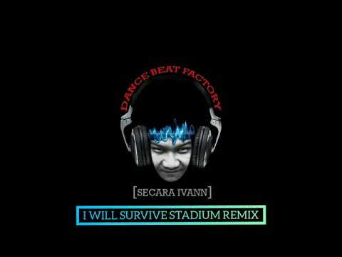 I WILL SURVIVE STADIUM REMIX - SECARA IVANN