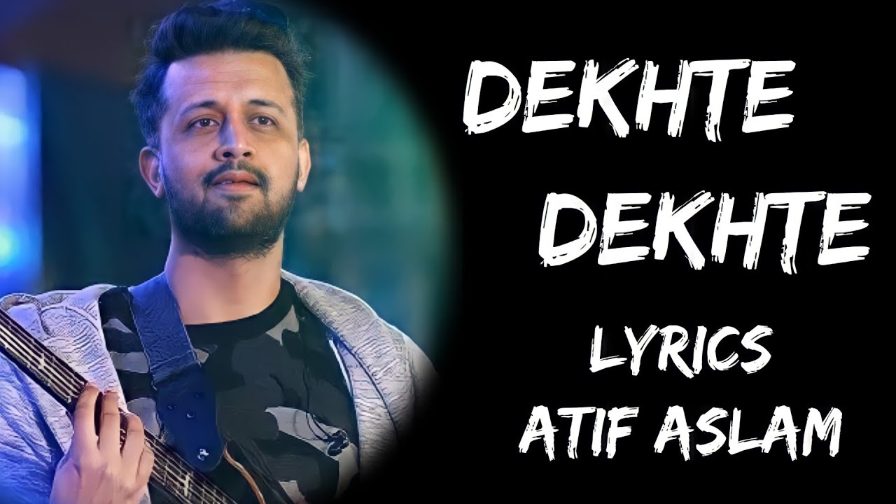 Kya Se Kya Ho Gaye Dekhte Dekhte Full Song Lyrics   Atif Aslam  Lyrics Tube