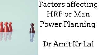 Factors affecting Human Resource Planning or Manpower Planning