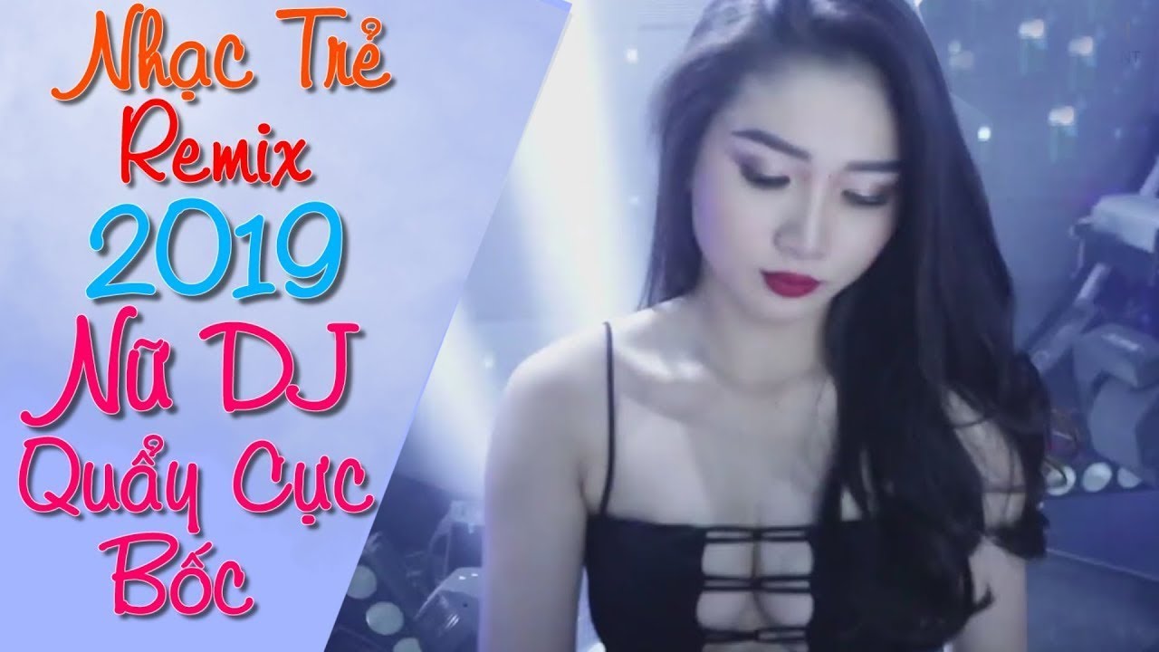 Liên Khúc Nhạc Trẻ Remix Hay Nhất 2019 Sôi Động | lk nhạc trẻ remix 2018 - nhac remix 2019 - nhạc dj