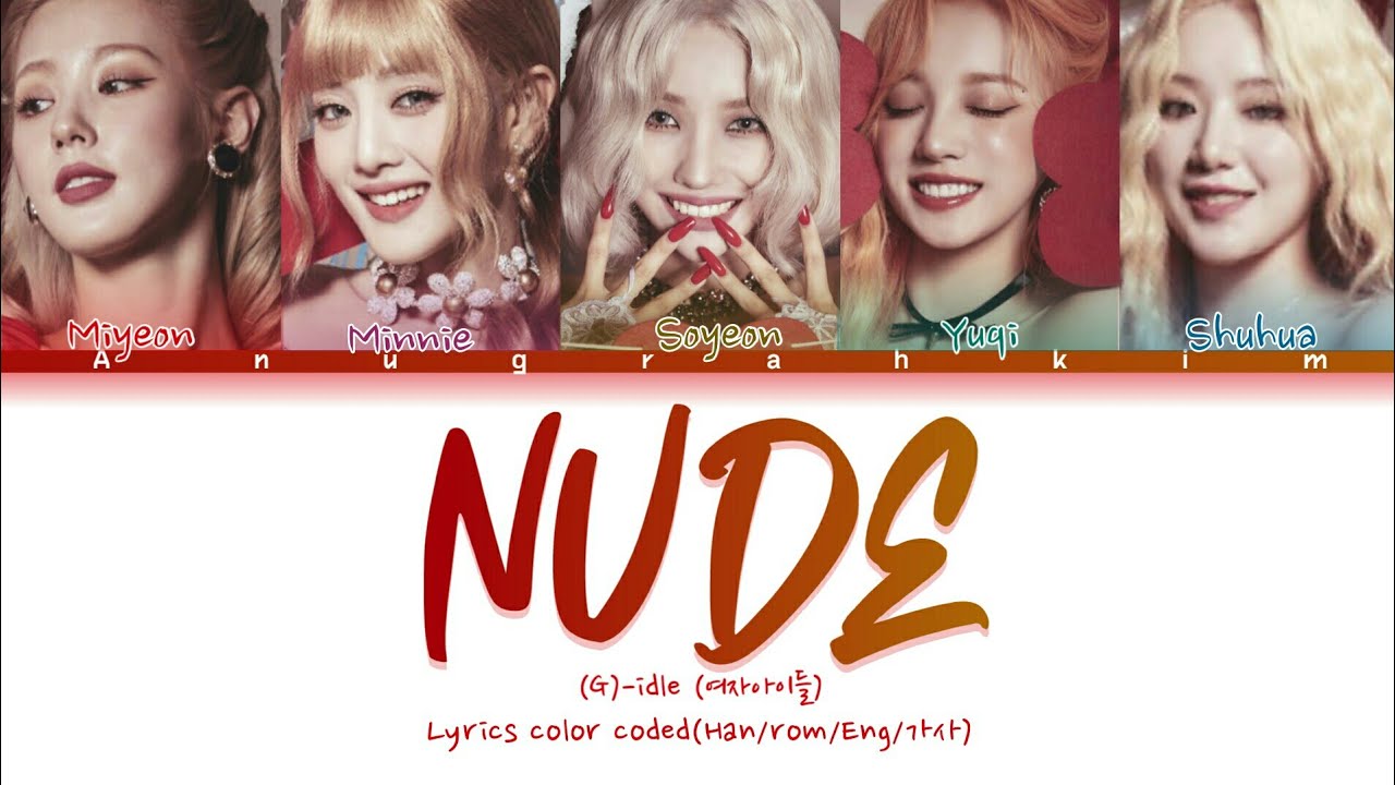 (G)- Idle (여자아이들)- " Nude " Lyrics color coded(Han/rom/Eng/가사) - YouTube